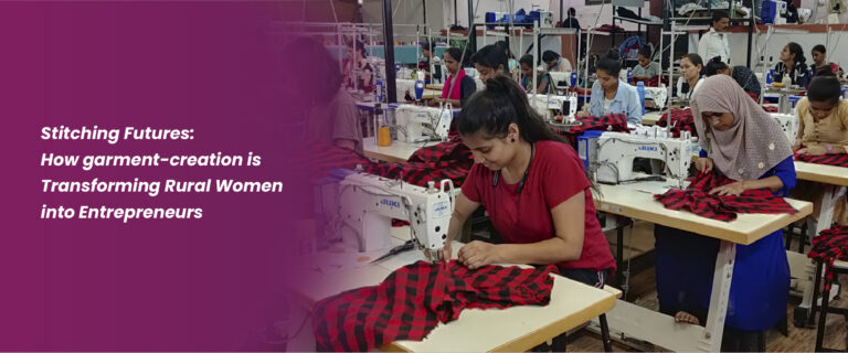 Stitching Futures: How garment-creation is Transforming Rural Women into Entrepreneurs