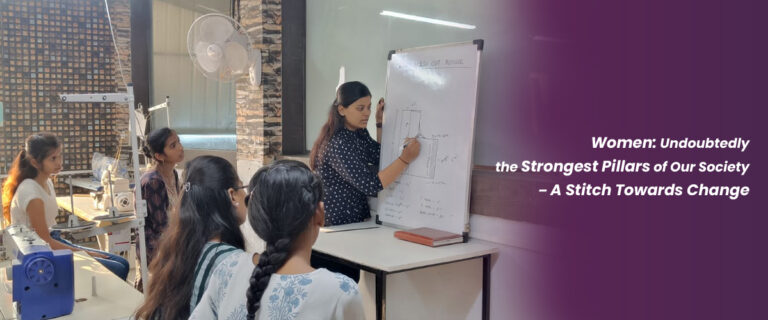 Women: Undoubtedly the Strongest Pillars of Our Society – A Stitch Towards Change